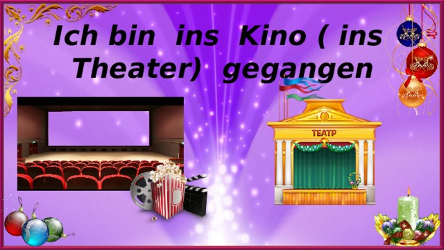 Ich bin ins Kino ( ins Theater) gegangen