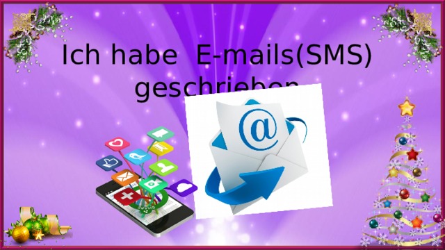 Ich habe E-mails(SMS) geschrieben