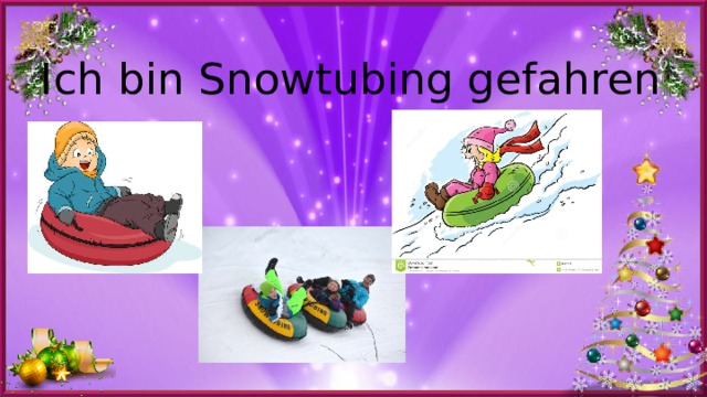 Ich bin Snowtubing gefahren