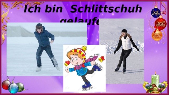 Ich bin Schlittschuh  gelaufen